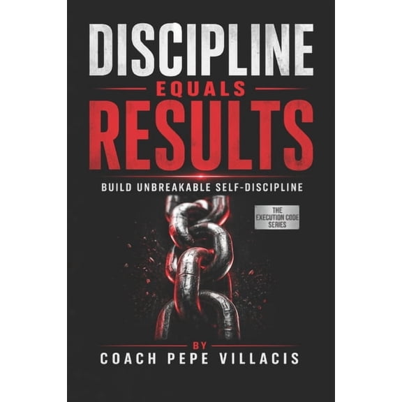 The Execution Code Discipline Equals Results: Build Unbreakable Self-Discipline, (Paperback)