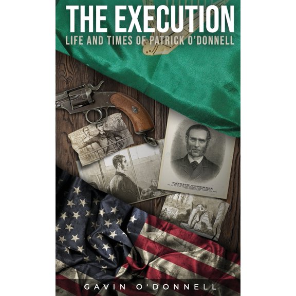 The Execution, Life and Times of Patrick O'Donnell: The Last Days of a Condemned Man, (Paperback)