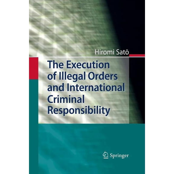The Execution of Illegal Orders and International Criminal Responsibility, (Paperback)