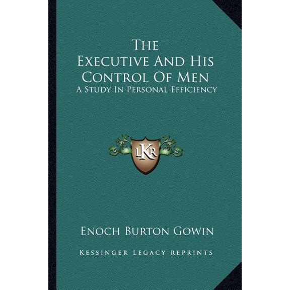 The Executive And His Control Of Men : A Study In Personal Efficiency (Paperback)