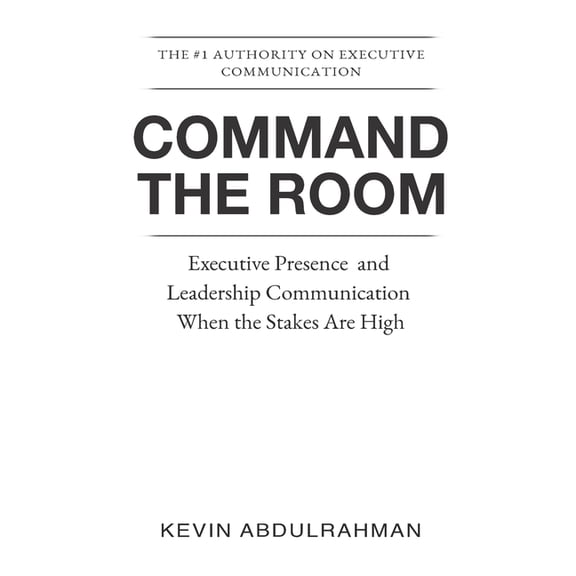 The Executive Communication Authority Command the Room: Executive Presence and Leadership Communication When the Stakes Are High, Book 2, (Paperback)