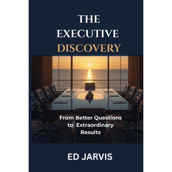 The Executive Discovery The Executive Discovery(TM): From Better Questions to Extraordinary Results, (Paperback)