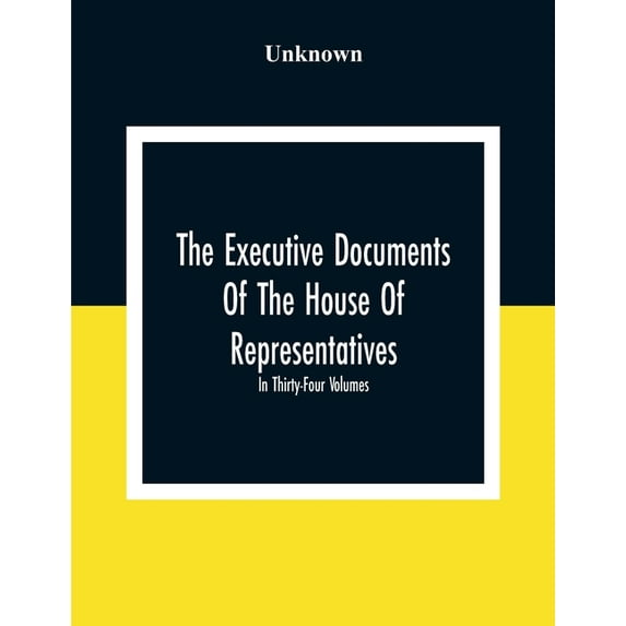 The Executive Documents Of The House Of Representatives For The Second Session Of The Fifty-Second Congress 1892-93 In T, (Paperback)