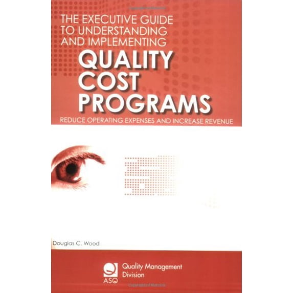 Pre-Owned The Executive Guide to Understanding and Implementing Quality Cost Programs: Reduce Operating Expenses and Increase Revenue (Hardcover) 0873897161 9780873897167