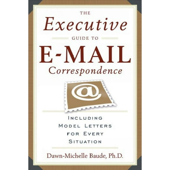 The Executive Guide to E-mail Correspondence : Including Dozens of Model Letters for Every Situation (Edition 1) (Paperback)