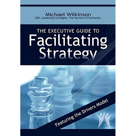 Pre-Owned The Executive Guide to Facilitating Strategy (Paperback) 0972245812 9780972245814