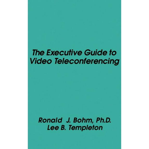 The Executive Guide to Video Teleconferencing (Hardcover)