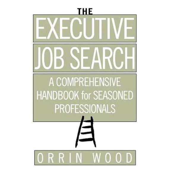 Pre-Owned The Executive Job Search: A Comprehensive Handbook for Seasoned Professionals: A Comprehensive Handbook for Seasoned Professionals (Paperback) 0071409424 9780071409421