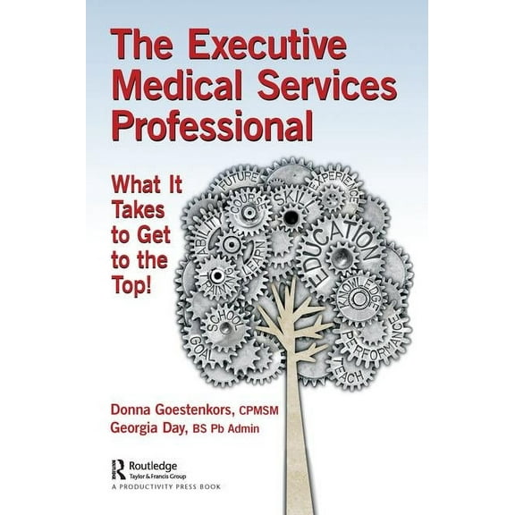 The Executive Medical Services Professional: What It Takes to Get to the Top!, (Paperback)