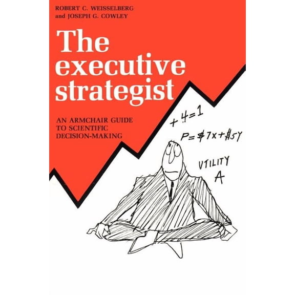 The Executive Strategist: An Armchair Guide to Scientific Decision-Making, (Paperback)