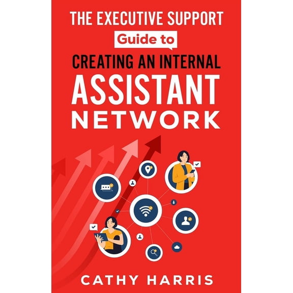 The Executive Support Guides The Executive Support Guide to Creating an Internal Assistant Network, (Paperback)