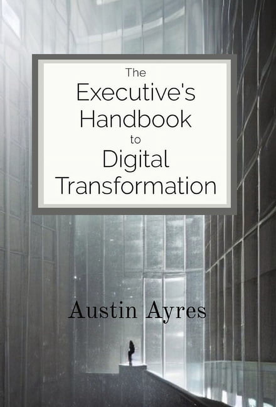 The Executive's Handbook to Digital Transformation, (Hardcover ...