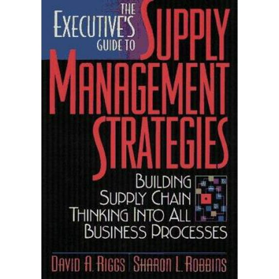 Pre-Owned The Executive's Guide to Supply Management Strategies: Building Supply Chain Thinking into All Business Processes (Hardcover) 0814403859 9780814403853