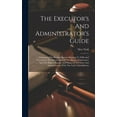 thumbnail image 1 of The Executor's And Administrator's Guide: Containing The Revised Statutes Relating To Wills And Testaments, The Distribu, (Hardcover), 1 of 1