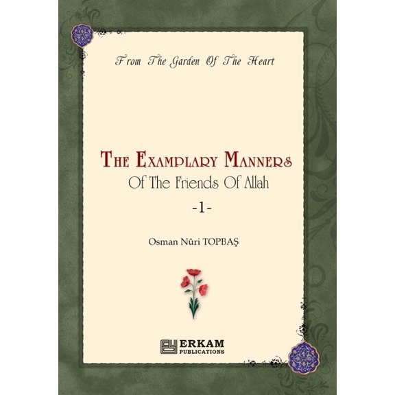 The Exemplary Manners of the friends of Allah (swt) - 1: From the Garden of the Heart, (Paperback)