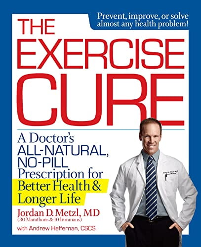 Pre-Owned The Exercise Cure: A Doctor s All-Natural, No-Pill Prescription for Better Health and Longer Life Hardcover Jordan Metzl, Andrew Heffernan