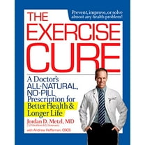 Pre-Owned The Exercise Cure: A Doctor#s All-Natural, No-Pill Prescription for Better Health and Longer Life (Paperback) 1623364329 9781623364328