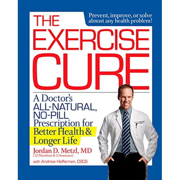 Pre-Owned The Exercise Cure: A Doctor#s All-Natural, No-Pill Prescription for Better Health and Longer Life (Paperback) 1623364329 9781623364328
