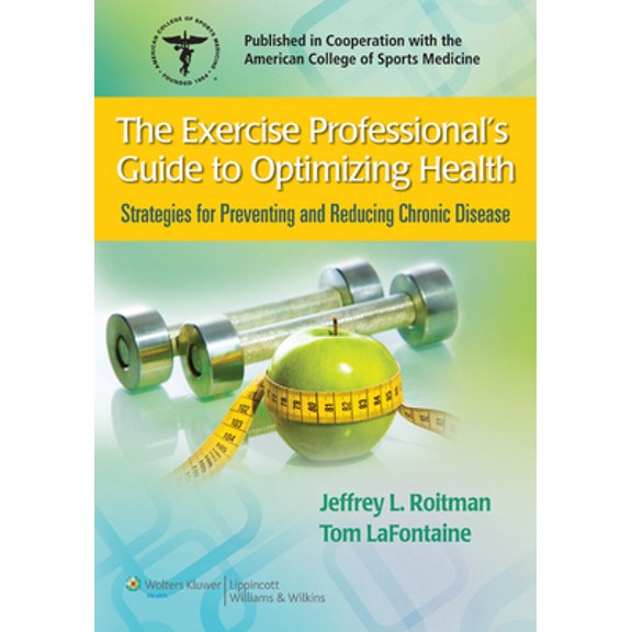 Pre-Owned The Exercise Professional's Guide to Optimizing Health: Strategies for Preventing and Reducing Chronic Disease (Paperback) 0781775485 9780781775489