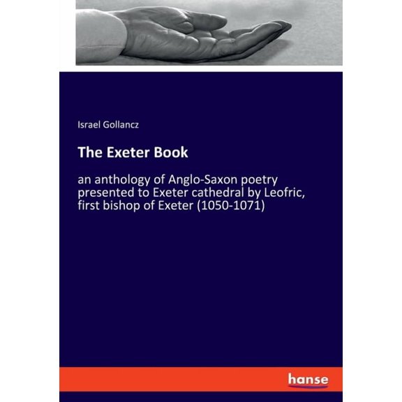 The Exeter Book: an anthology of Anglo-Saxon poetry presented to Exeter cathedral by Leofric, first bishop of Exeter (10, (Paperback)