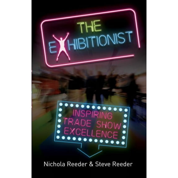 The Exhibitionist: Inspiring trade show excellence, (Paperback)
