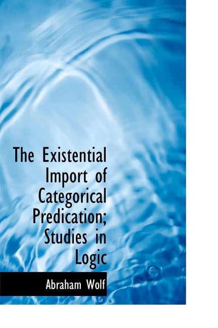 The Existential Import of Categorical Predication; Studies in Logic (Hardcover)