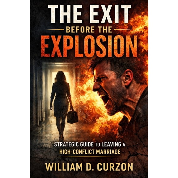 The Exit Before the Explosion: The Strategic Playbook for Leaving a High-Conflict Marriage Without Losing Your Mind, Mon, (Paperback)