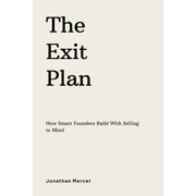 The Exit Plan How Smart Founders Build With Selling in Mind, Paperback