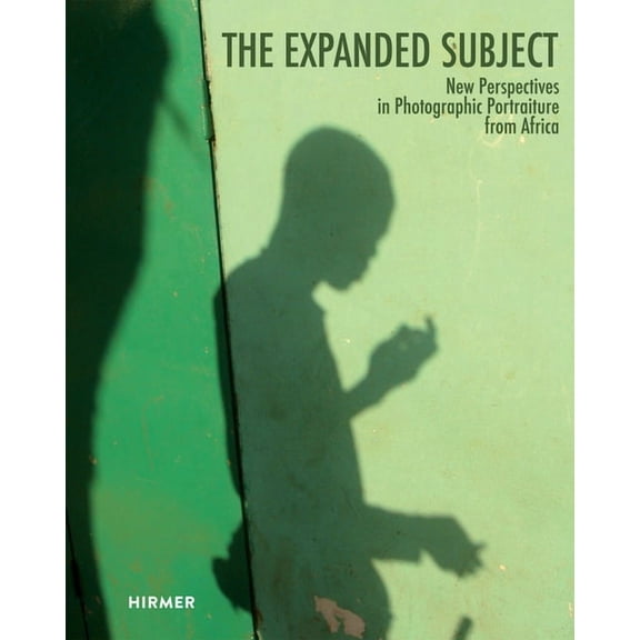 The Expanded Subject : New Perspectives in Photographic Portraiture from Africa (Hardcover)
