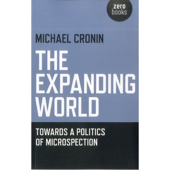 The Expanding World : Towards a Politics of Microspection (Paperback)