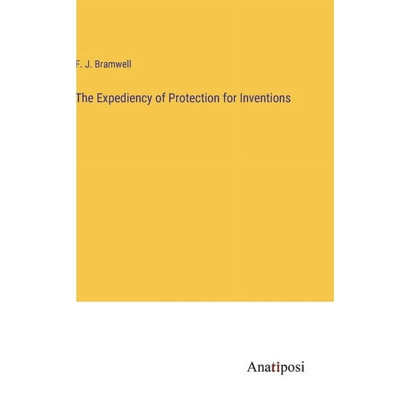 The Expediency of Protection for Inventions (Hardcover)