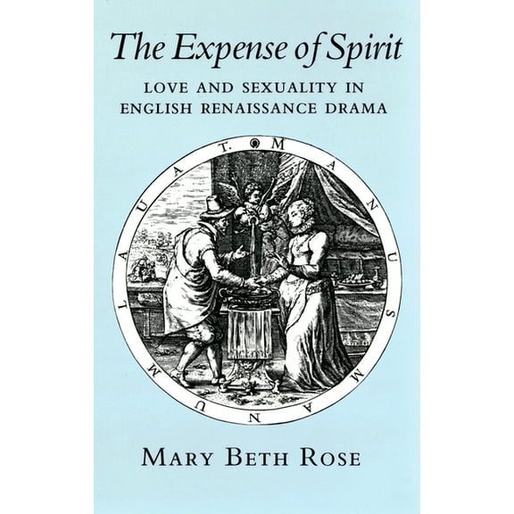 The Expense of Spirit: Love and Sexuality in English Renaissance Drama, (Paperback)