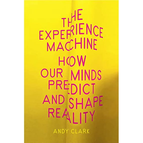Pre-Owned The Experience Machine: How Our Minds Predict and Shape Reality (Hardcover) 1524748455 9781524748456