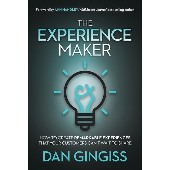 The Experience Maker: How to Create Remarkable Experiences That Your Customers Can't Wait to Share, (Paperback)