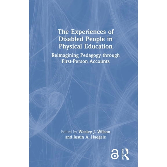 The Experiences of Disabled People in Physical Education: Reimagining Pedagogy through First-Person Accounts, (Hardcover)