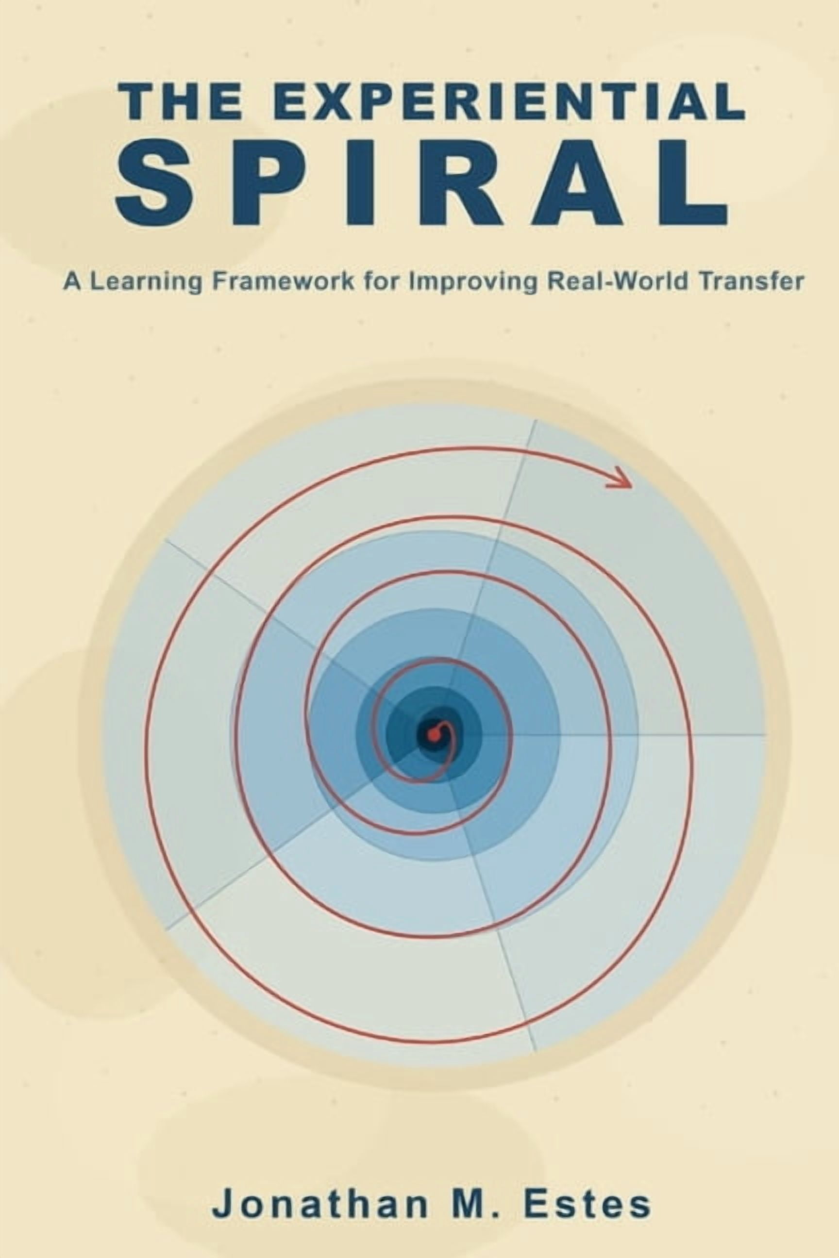 The Experiential Spiral: A Learning Framework for Improving Real-World Transfer, (Paperback)