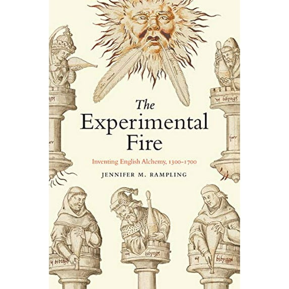 Pre-Owned The Experimental Fire: Inventing English Alchemy, 1300-1700 (Hardcover 9780226710709) by Jennifer M Rampling