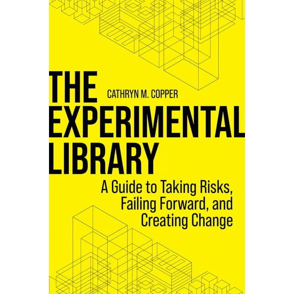 The Experimental Library : A Guide to Taking Risks, Failing Forward, and Creating Change (Paperback)