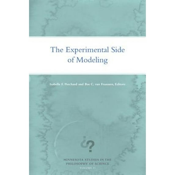 Pre-Owned The Experimental Side of Modeling (Paperback 9781517905347) by Isabelle F Peschard, Bas C Van Fraassen