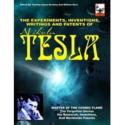 The Experiments, Inventions, Writings and Patents of Nikola Tesla Master of the Cosmic Flame