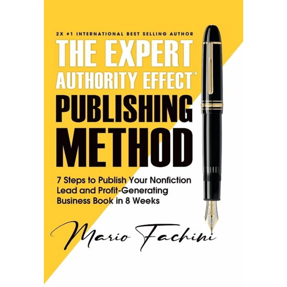 The Expert Authority Effect(TM) Publishing Method: 7 Steps to Publish Your Nonfiction Lead &amp; Profit-Generating Busin, (Hardcover)
