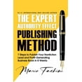 thumbnail image 1 of The Expert Authority Effect(TM) Publishing Method: 7 Steps to Publish Your Nonfiction Lead &amp; Profit-Generating Busin, (Paperback), 1 of 1