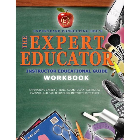 The Expert Educator Beauty Industry: The Expert Educator Workbook : Instructor Educational Guide (Series #1) (Paperback)