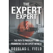Pre-Owned The Expert Expert: The Path to Prosperity and Prominence as an Expert Witness (Paperback) 1475971710 9781475971712