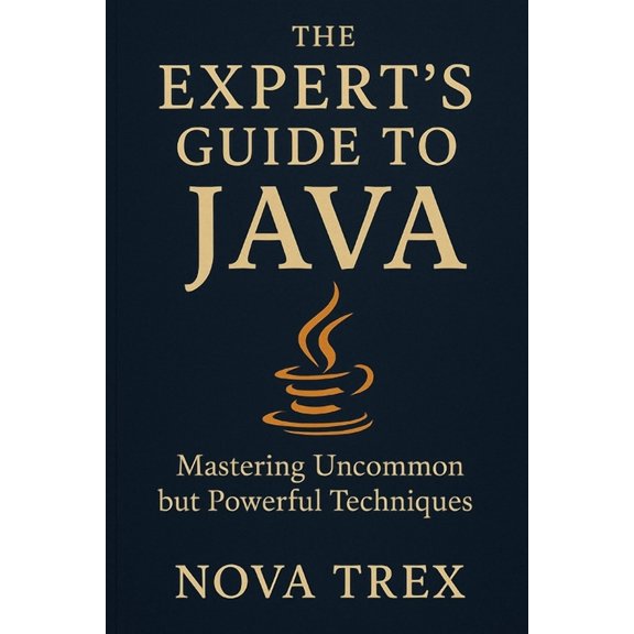 The Expert's Guide to Java: Mastering Uncommon but Powerful Techniques, (Paperback)