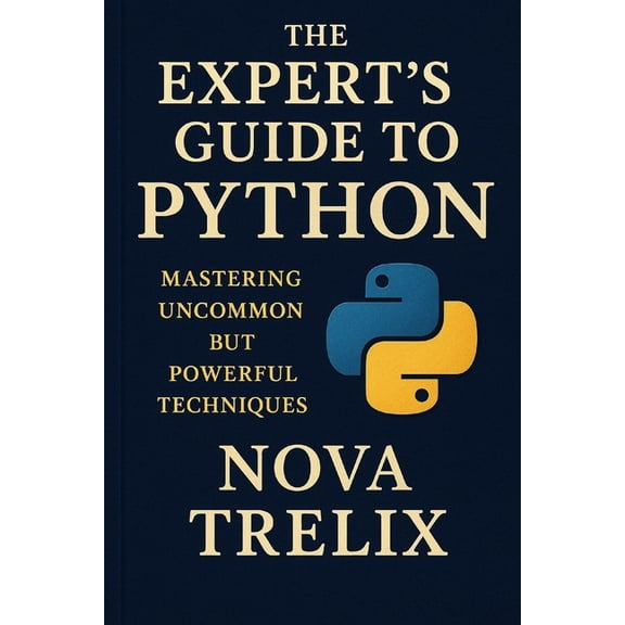 The Expert's Guide to Python: Mastering Uncommon but Powerful Techniques, (Paperback)