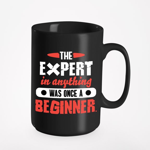 The Expert in Anything Was Once a Beginner, Black 15oz Ceramic Mug