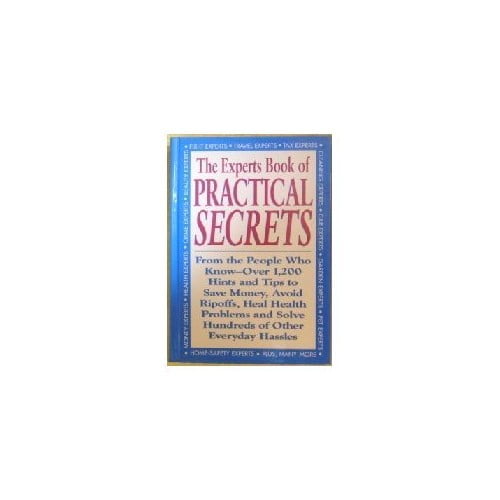 Pre-Owned The Experts Book of Practical Secrets : From the People Who Know - over 1,200 Hints and Tips to Save Money, Avoid Ripoffs, Heal Health Problems, and Solve Hundreds of Ot (Hardcover) 97808...