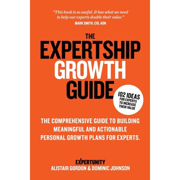 The Expertship Growth Guide: The comprehensive guide to building meaningful and actionable personal growth plans for exp, (Paperback)