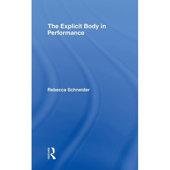 The Explicit Body in Performance, (Hardcover)